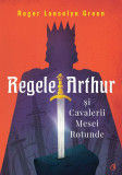 Cumpara ieftin Regele Arthur si Cavalerii Mesei Rotunde | Roger Lancelyn Green, Curtea Veche Publishing