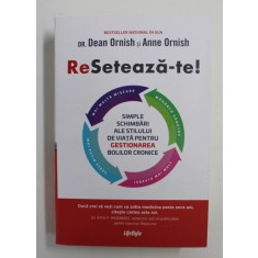 RESETEAZA - TE! SIMPLE SCHIMBARI ALE STILULUI DE VIATA PENTRU GESTIONAREA BOLILOR CRONICE de DEAN ORNISH si ANNIE ORNISH , 2022