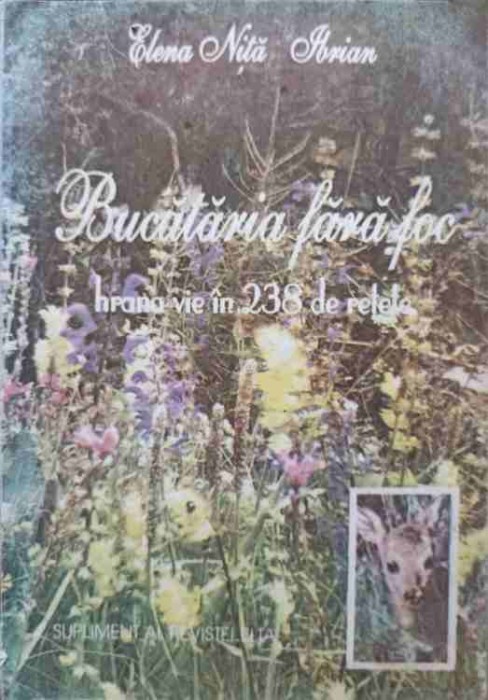 BUCATARIA FARA FOC. HRANA VIE IN 238 DE RETETE-ELENA NITA IBRIAN-230470