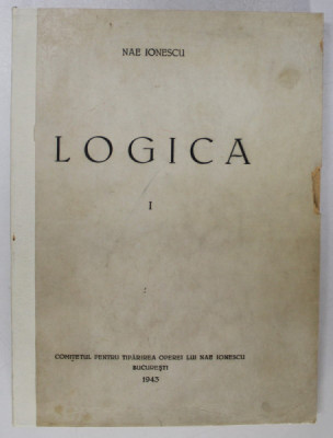 LOGICA VOL I - LOGICA GENERALA , ULTIMUL CURS 1934-1935 de NAE IONESCU, 1943 * COTOR REFACUT * PREZINTA SUBLINIERI foto