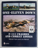 ONE - ELEVEN DOWN , F - 111 CRASHES AND COMBAT LOSES by STEVEN HYRE and LOU BENOIT , 2012, PREZINTA URME DE INDOIRE SI DE UZURA