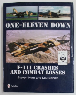 ONE - ELEVEN DOWN , F - 111 CRASHES AND COMBAT LOSES by STEVEN HYRE and LOU BENOIT , 2012, PREZINTA URME DE INDOIRE SI DE UZURA foto
