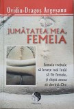 Jumatatea mea, Femeia - Ovidiu-Dragos Argesanu