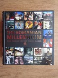 The Romanian Millennium. 1000 years of history in 2500 images [Mileniul Romanesc] (Litera, 2006, 943 pag., 2500 ill.) cultura si civilizatie Romania