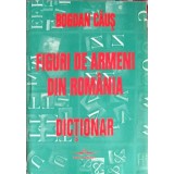 FIGURI DE ARMENI DIN ROMANIA. DICTIONAR-BOGDAN CAUS-224287