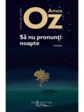 Sa nu pronunti: noapte/Amos Oz, Humanitas Fiction