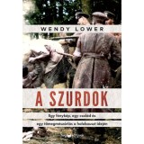 A szurdok - Egy f&eacute;nyk&eacute;p, egy csal&aacute;d &eacute;s egy t&ouml;megm&eacute;sz&aacute;rl&aacute;s a holokauszt idej&eacute;n - Wendy Lower