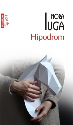 Hipodrom (Top 10), Nora Iuga - Editura Polirom foto