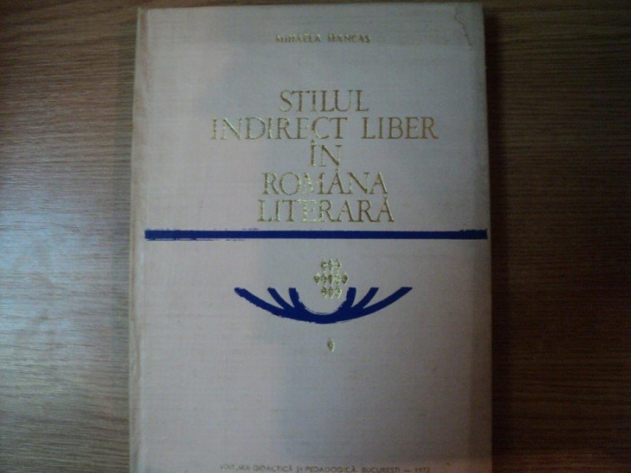 STILUL INDIRECT LIBER IN ROMANA LITERARA de MIHAELA MANCAS , Bucuresti 1972 , PREZINTA HALOURI DE APA