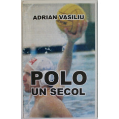 POLO , UN SECOL de ADRIAN VASILIU , 2002 , DEDICATIE *