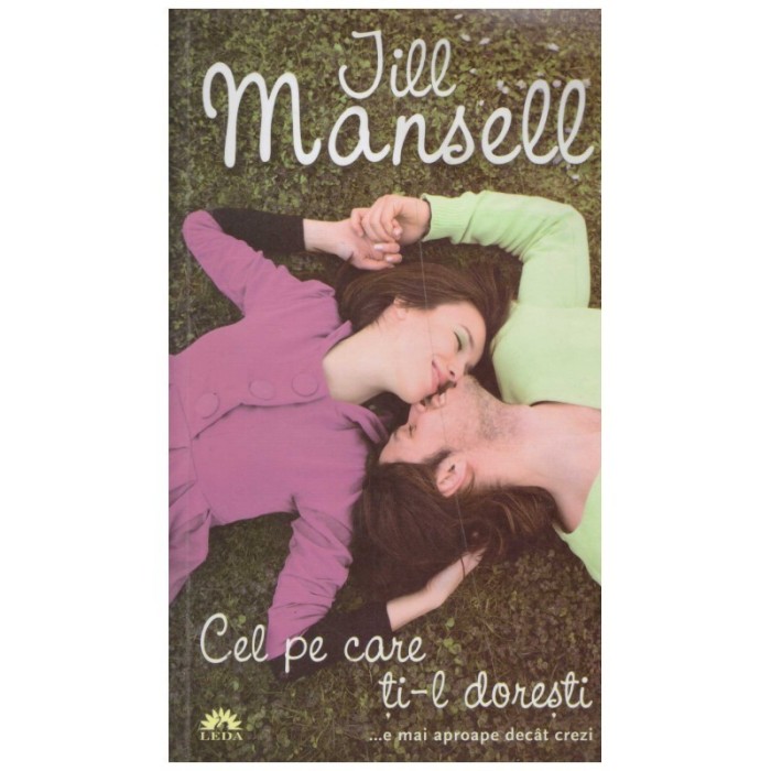 Jill Mansell - Cel pe care ti-l doresti&hellip;e mai aproape decat crezi - 1
