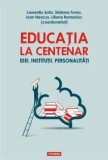 Cumpara ieftin Educatia la centenar. Idei. Institutii. Personalitati/Laurentiu Soitu