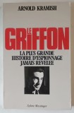 LE GRIFFON , LA PLUS GRANDE HISTOIRE D &#039; ESPIONNAGE JAMAIS REVELEE par ARNOLD KRAMISH , 1987