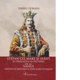 Stefan cel Mare si sfant si stralucita sa victorie de la Vaslui obtinuta impotriva turcilor otomani - Tiberiu Ciobanu