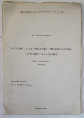 CONTRIBUTII LA FOLOSIREA FOTOGRAMMETRIEI ANALITICE IN CADASTRU , TEZA DE DOCTORAT , REZUMAT de NICOLAE ZEGHERU , 1968 foto