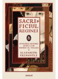 Cumpara ieftin Sacrificiul Reginei, Elizabeth Fremantle - Editura Art