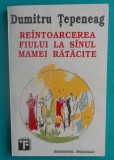 Dumitru Tepeneag &ndash; Reintoarcerea fiului la sanul mamei ratacite ( prima editie )