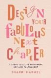 Design Your Fabulous Next Chapter: 7 Steps to a Life with More Joy and Fulfillment