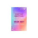For the Swifties: A Puzzle Book Inspired by Taylor Swift (Unofficial Version): (Unofficial Version)