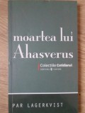 MOARTEA LUI AHASVERUS-PAR LAGERKVIST-357962