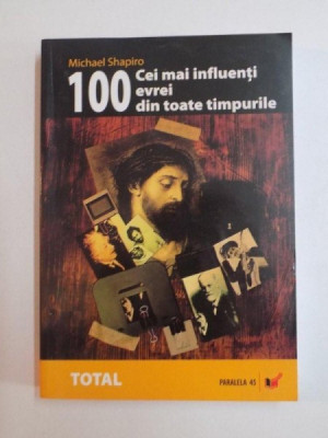 100 CEI MAI INFLUENTI EVREI DIN TOATE TIMPURILE de MICHAEL SHAPIRO , 2006 foto