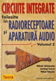 Circuite integrate folosite in radioreceptoare si aparatura audio, vol. 2 - Mihail Silisteanu