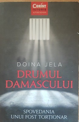 Drumul Damascului Spovedania unui fost tortionar Doina Jela foto