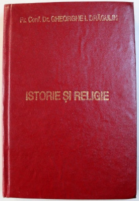 ISTORIE SI RELIGIE - INSTITUTII SI PERSONALITATI DIN TRADITIA BISERICII ORTODOXE ROMANE de GHEORGHE I. DRAGULIN , 1996 , DEDICATIE foto