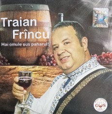 CD Traian Frincu Hai omule sus paharul populara