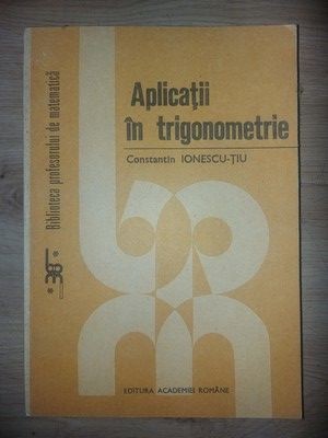 Aplicatii in trigonometrie- Constantin Ionescu-Tiu