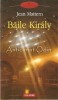 Baile Kiraly - Jean Mattern, Polirom, 2009, Roman
