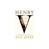 Henry V: The Astonishing Triumph of England's Greatest Warrior King