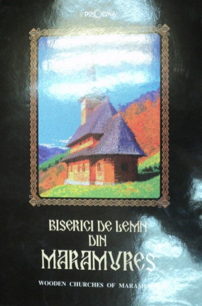 BISERICI DE LEMN DIN MARAMURES / WOODEN CHURCHES OF MARAMURES 2007 |  Okazii.ro