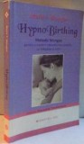 HYPNO BIRTHING , METODE MONGAN PENTRU O NASTERE MAI USOARA CU BLANDETE SI CALM , 2013 , * MINIMA UZURA