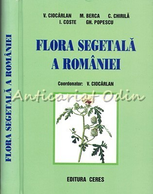 Flora Segetala A Romaniei - V. Ciocarlan, M. Berca, C. Chirila, I. Coste, Gh. Po