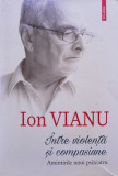 Intre Violenta Si Compasiune, Amintirile Unui Psihiatru - Ion Vianu ,555149, 2018, Polirom