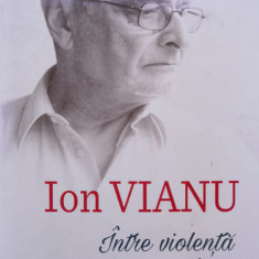 Intre Violenta Si Compasiune, Amintirile Unui Psihiatru - Ion Vianu ,555149