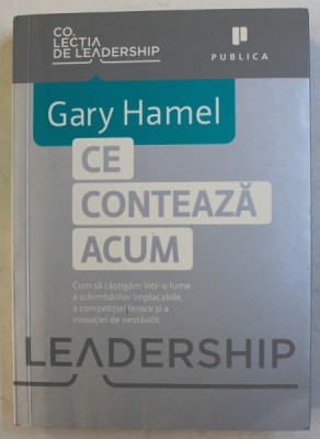 CE CONTEAZA ACUM de GARY HAMEL , 2012 foto
