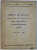 INSTITUTUL NATIONAL AL COOPERATIEI - DAREA DE SEAMA A CONSILIULUI DE ADMINISTRATIE SI RAPORTUL COMISIEI CENSORILOR DIN 3 IULIE 1947 , EXERCITIUL 1946