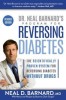 Dr. Neal Barnard&#039;s Program for Reversing Diabetes: The Scientifically Proven System for Reversing Diabetes Without Drugs