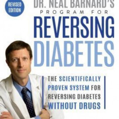 Dr. Neal Barnard's Program for Reversing Diabetes: The Scientifically Proven System for Reversing Diabetes Without Drugs