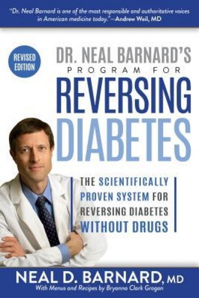 Dr. Neal Barnard&#039;s Program for Reversing Diabetes: The Scientifically Proven System for Reversing Diabetes Without Drugs
