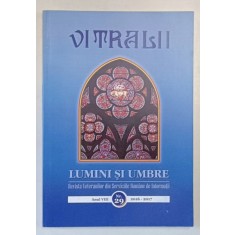 VITRALII - LUMINI SI UMBRE , REVISTA VETERANILOR DIN SERVICIILE ROMANE DE INFORMATII , ANUL VIII , NR. 29 , 2016- 2017
