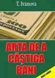 Cumpara ieftin Arta de a castiga bani/T. Ivanova