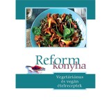 Reformkonyha - Veget&aacute;ri&aacute;nus &eacute;s veg&aacute;n &eacute;telreceptek - Szigeti G&aacute;bor