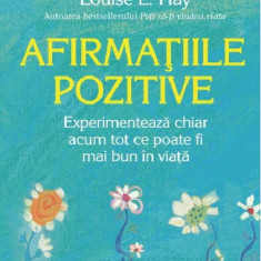 Afirmatiile pozitive | Louise L. Hay