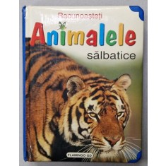 RECUNOASTETI ANIMALELE SALBATICE , ilustratii FERNANDO FERNANDEZ si FRANCISCO ARREDONDO , ANII &#039;2000