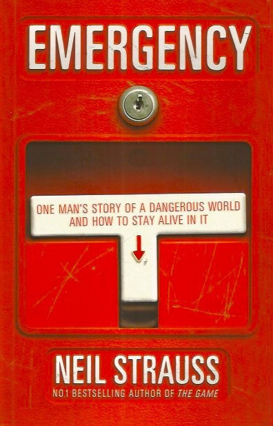 Emergency: One Man&#039;s Story of a Dangerous World and How to Stay Alive in It - Neil Strauss