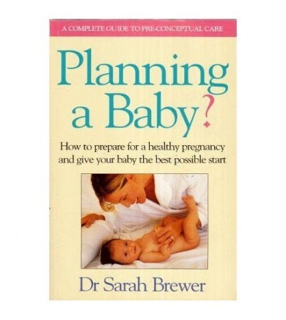Sarah Brewer - Planning a Baby ? - How to prepare for a healthy