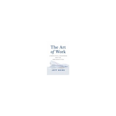 The Art of Work: A Proven Path to Discovering What You Were Meant to Do foto